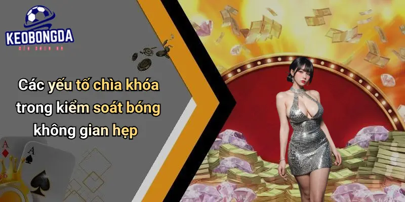 Kỹ Thuật Kiểm Soát Bóng Trong Không Gian Hẹp