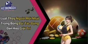 Luật Thay Người Mới Nhất Trong Bóng Đá