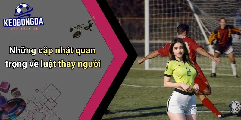 Luật Thay Người Mới Nhất Trong Bóng Đá