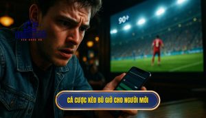 Cá cược kèo bù giờ cho người mới