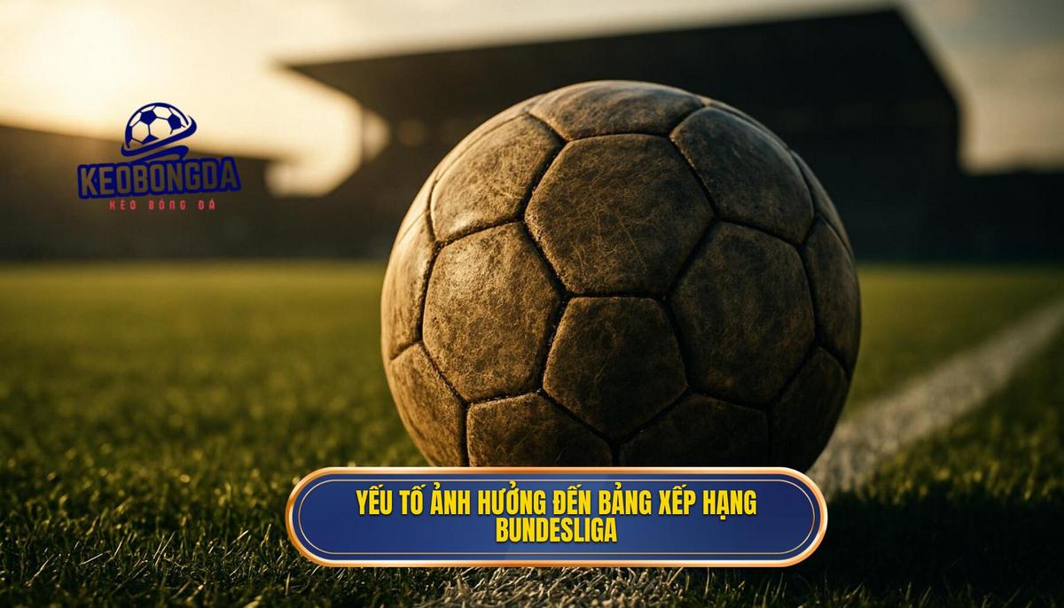 Các Yếu Tố Ảnh Hưởng Đến Vị Trí Trên Bảng Xếp Hạng Bundesliga 2025