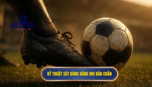 Kỹ thuật sút bóng bằng mu bàn chân