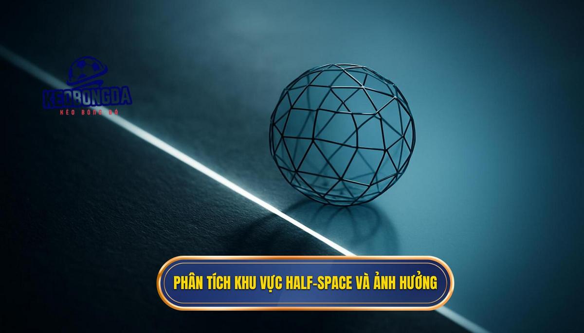 Chiến thuật Tấn công Biên: Phân tích Kỹ lưỡng từ Chuyên gia KÈO BÓNG ĐÁ 2 Phân Tích Sâu Về Khu Vực Half-Space và Tầm Ảnh Hưởng