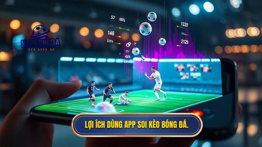 App soi kèo bóng đá chính xác 99% - Công cụ đắc lực cho dân chơi cá cược chuyên nghiệp 1 Lợi ích dùng app soi kèo bóng đá.