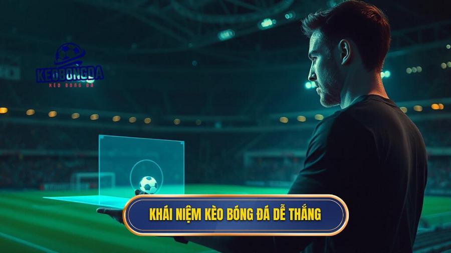 Bí quyết soi kèo bóng đá dễ thắng: Cẩm nang toàn diện cho người mới và cao thủ 1 Khái niệm kèo bóng đá dễ thắng