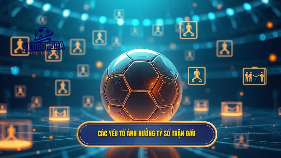 Dự Đoán Tỷ Số Bóng Đá: Nghệ Thuật Phân Tích Và Bí Quyết Chiến Thắng 2 Các yếu tố ảnh hưởng tỷ số trận đấu
