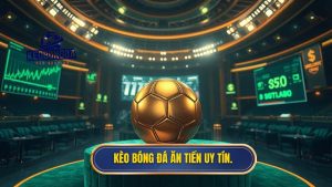 kèo bóng đá ăn tiền