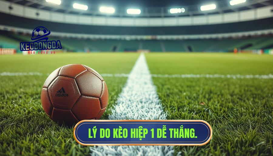 Kèo hiệp 1 thường “dễ ăn” hơn hiệp 2? Phân tích chi tiết từ chuyên gia 2 Tại sao nói Kèo hiệp 1 thường “dễ ăn” hơn hiệp 2?