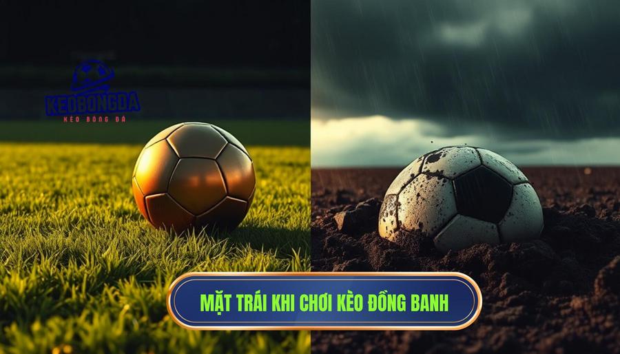 Kèo đồng banh (0:0) có thực sự dễ chơi như lời đồn? Phân tích sâu từ chuyên gia 3 Mặt trái của vấn đề: Kèo đồng banh (0:0) có thực sự dễ chơi như lời đồn?